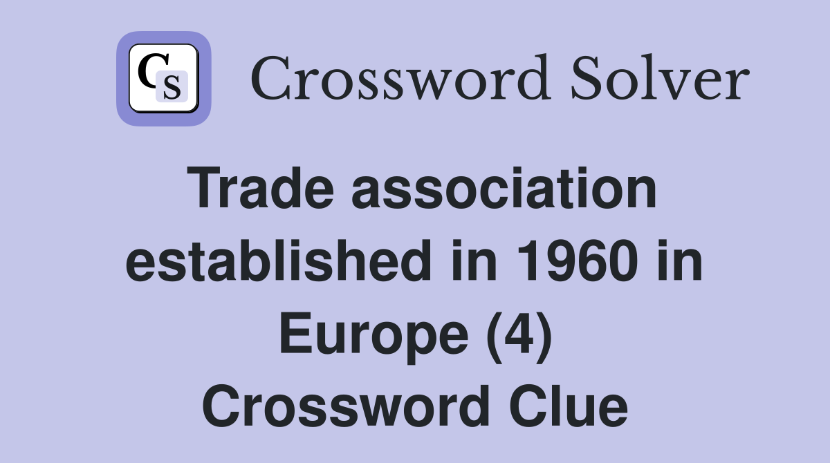 Trade association established in 1960 in Europe (4) Crossword Clue
