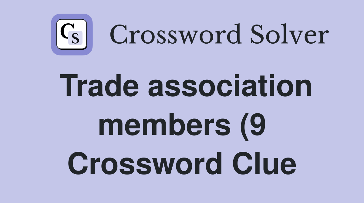 Trade association members (9) Crossword Clue Answers Crossword Solver Trade association members (9) Crossword Clue Answers Crossword Solver