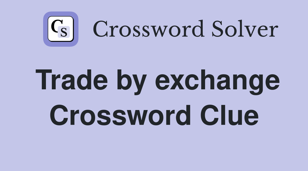 Trade by exchange Crossword Clue
