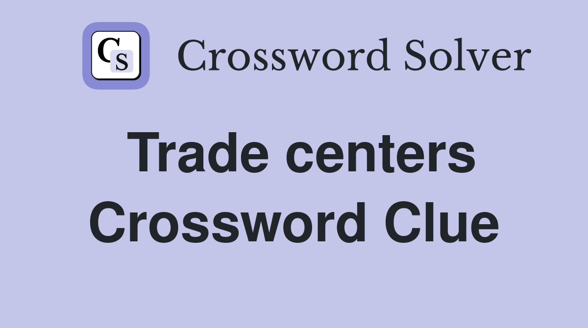 Trade centers Crossword Clue