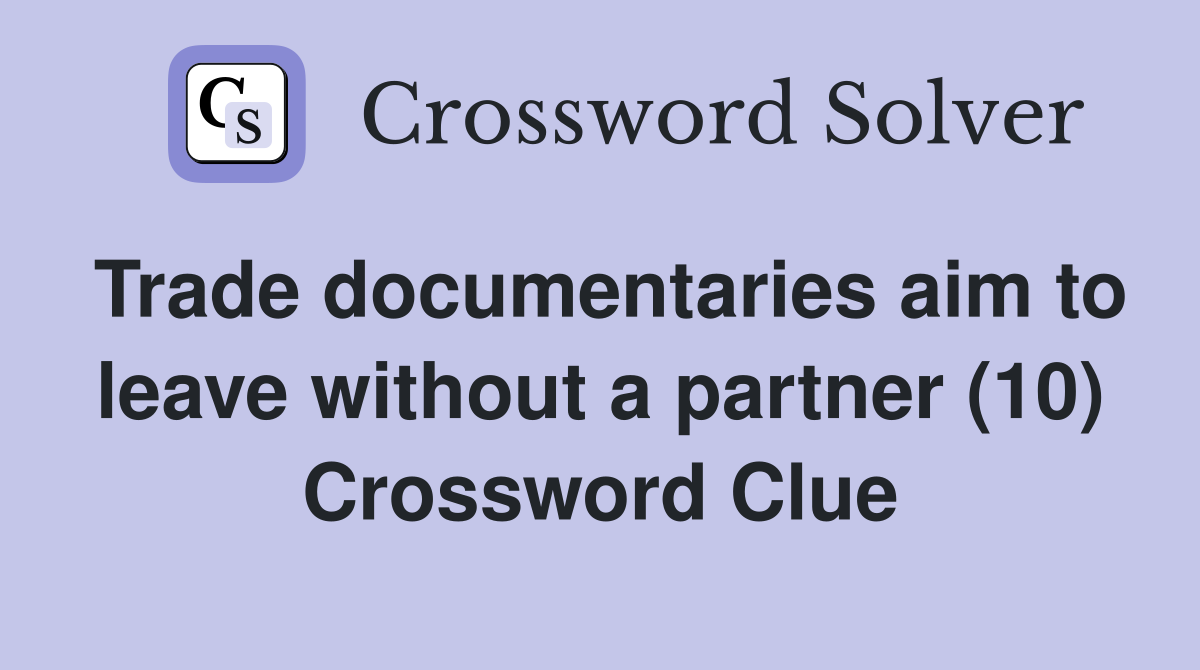 Trade documentaries aim to leave without a partner (10) Crossword Clue