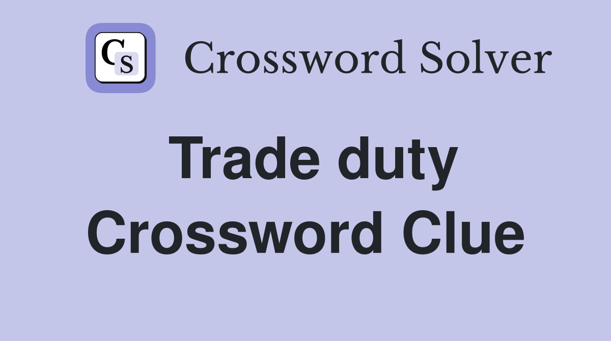 Trade duty Crossword Clue