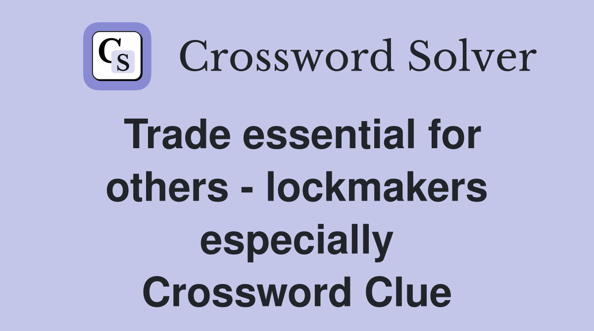 Trade essential for others - lockmakers especially Crossword Clue