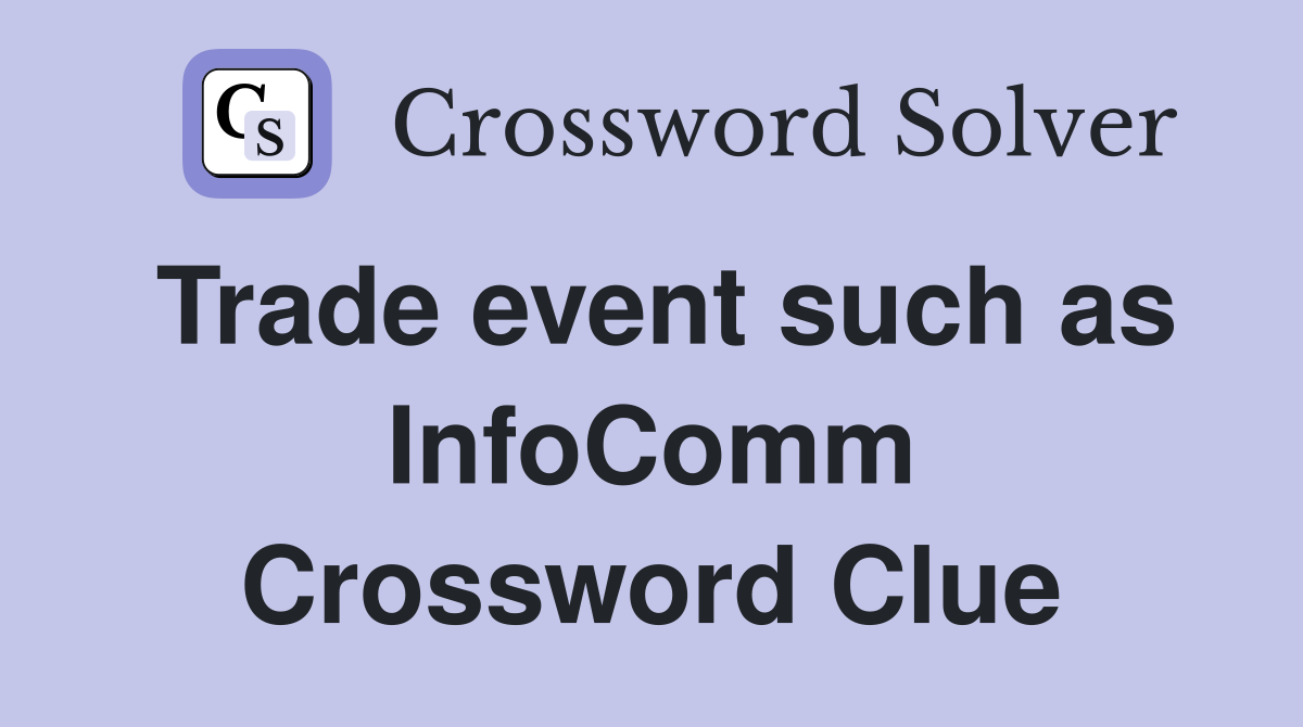 Trade event such as InfoComm Crossword Clue