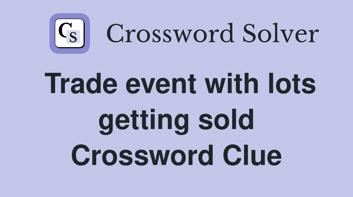 Trade event with lots getting sold Crossword Clue