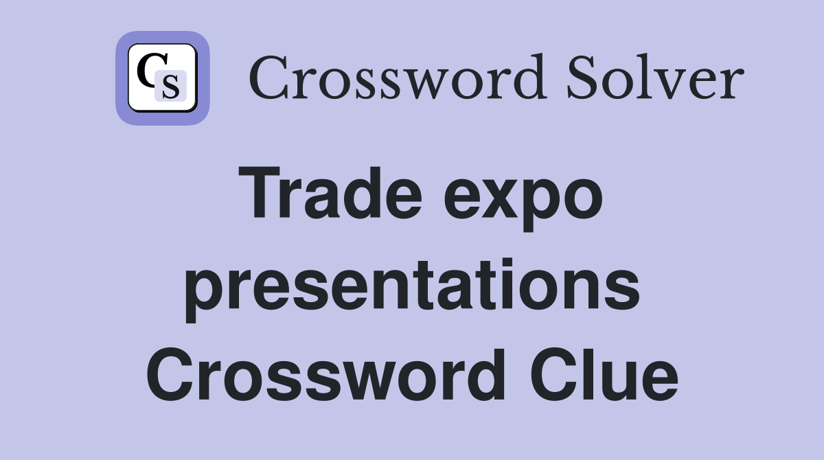 Trade expo presentations Crossword Clue