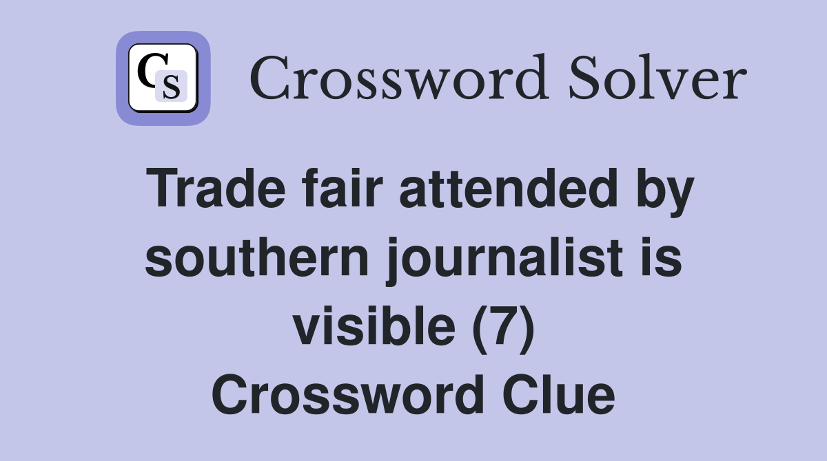 Trade fair attended by southern journalist is visible (7) Crossword Clue