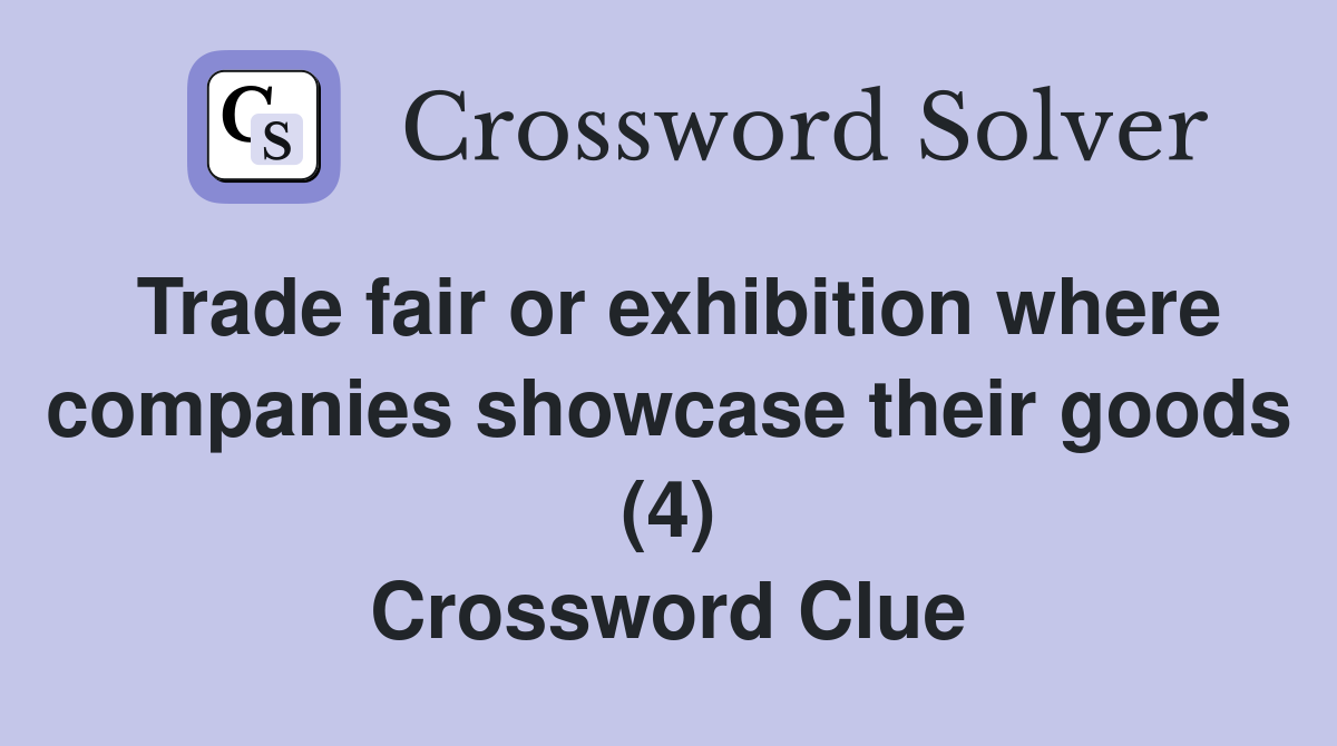 Trade fair or exhibition where companies showcase their goods (4) Crossword Clue