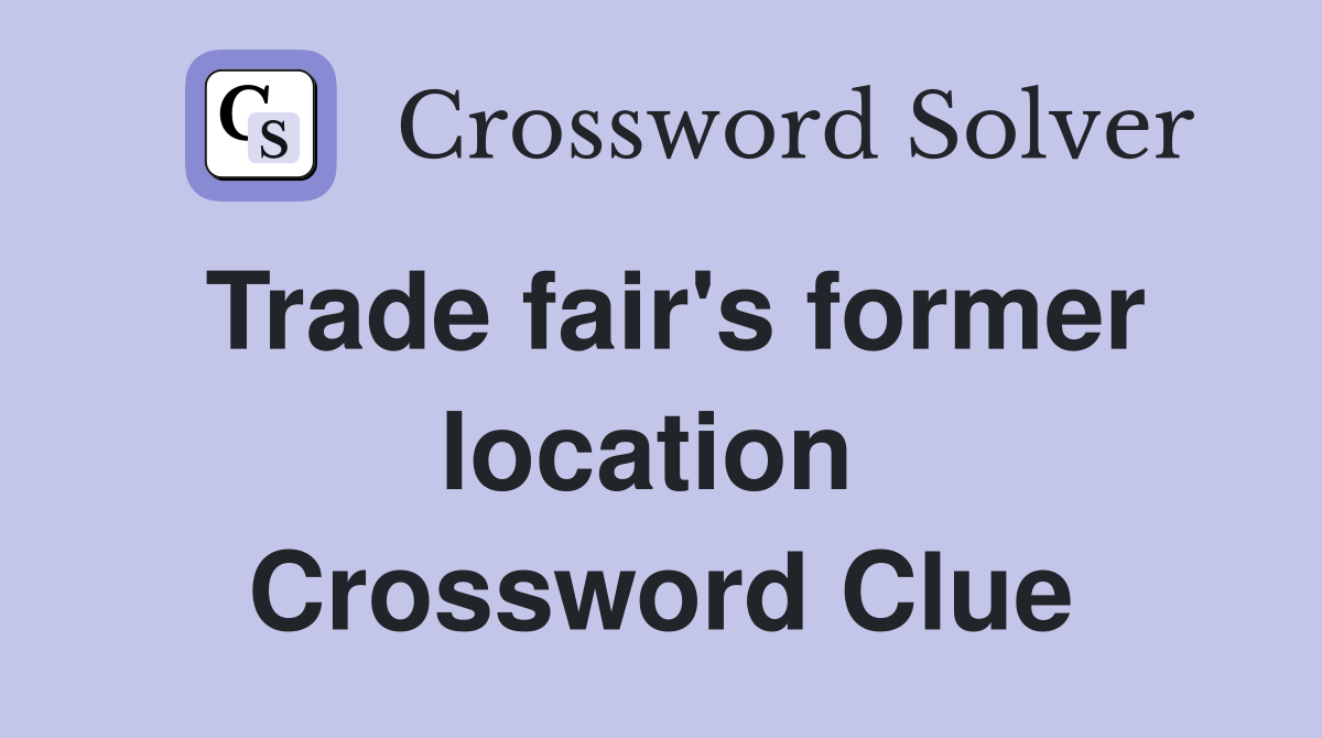 Trade fair's former location  Crossword Clue