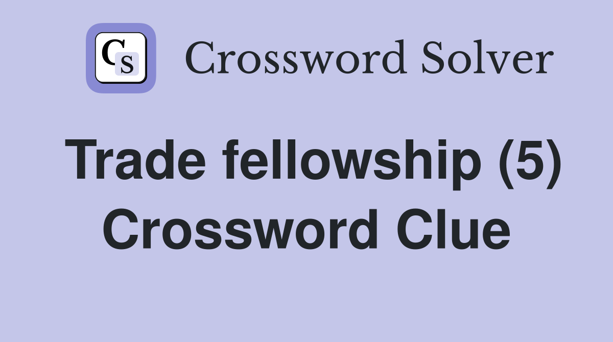 Trade fellowship (5) Crossword Clue