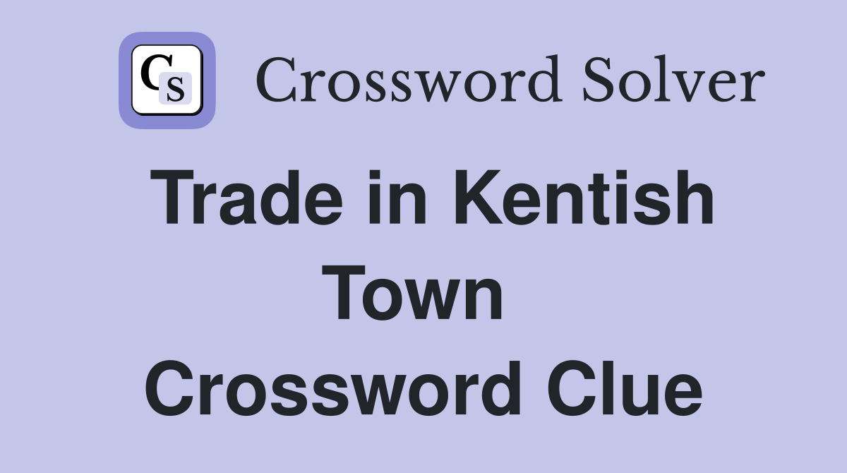 Trade in Kentish Town  Crossword Clue