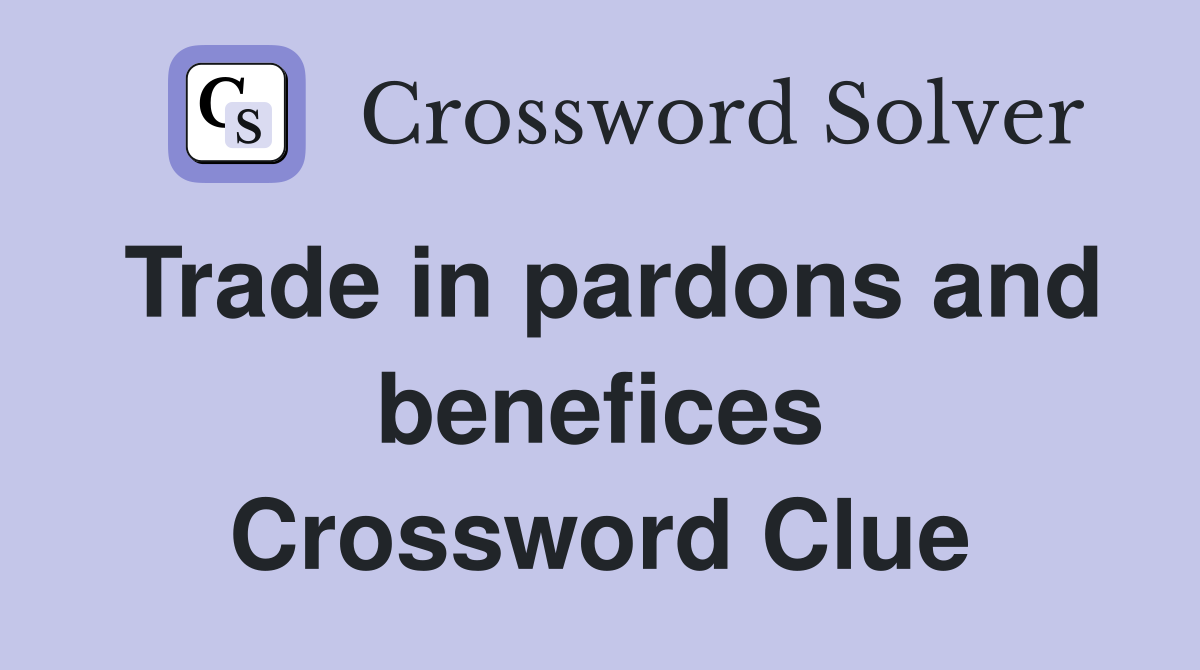 Trade in pardons and benefices Crossword Clue