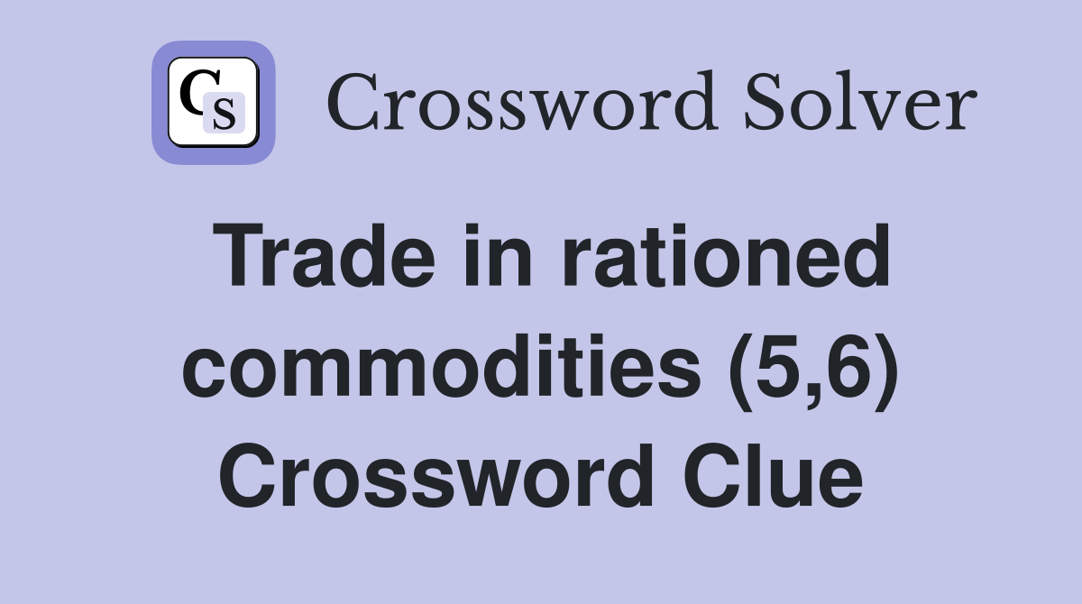 Trade in rationed commodities (5,6) Crossword Clue