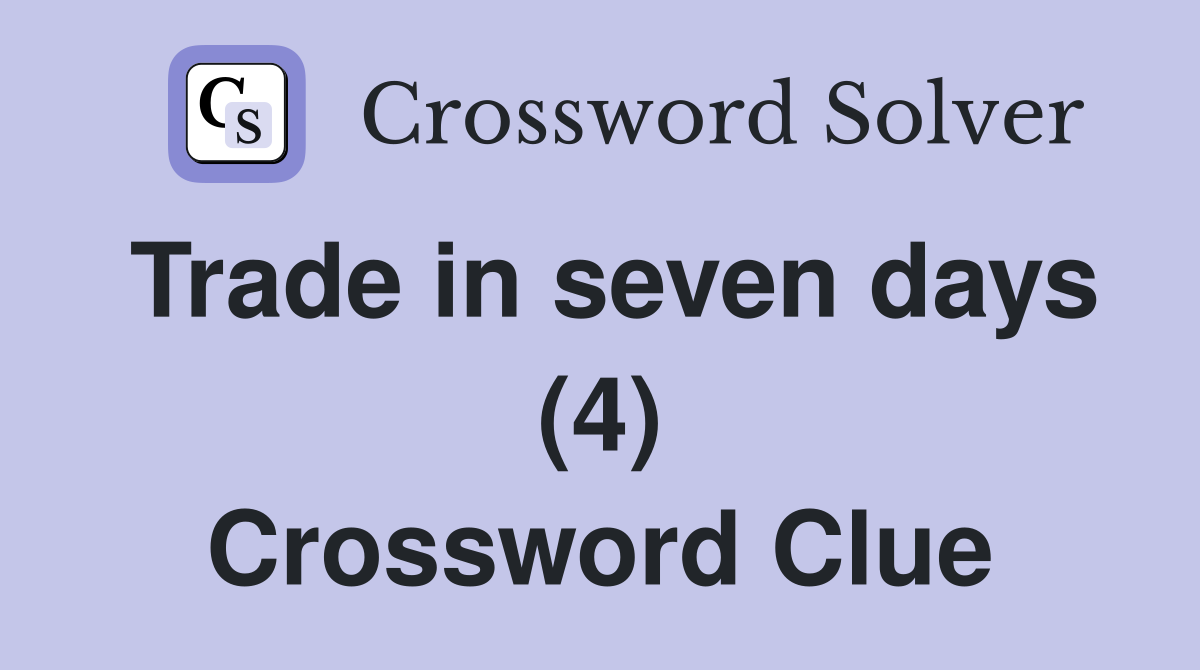 Trade in seven days (4) Crossword Clue