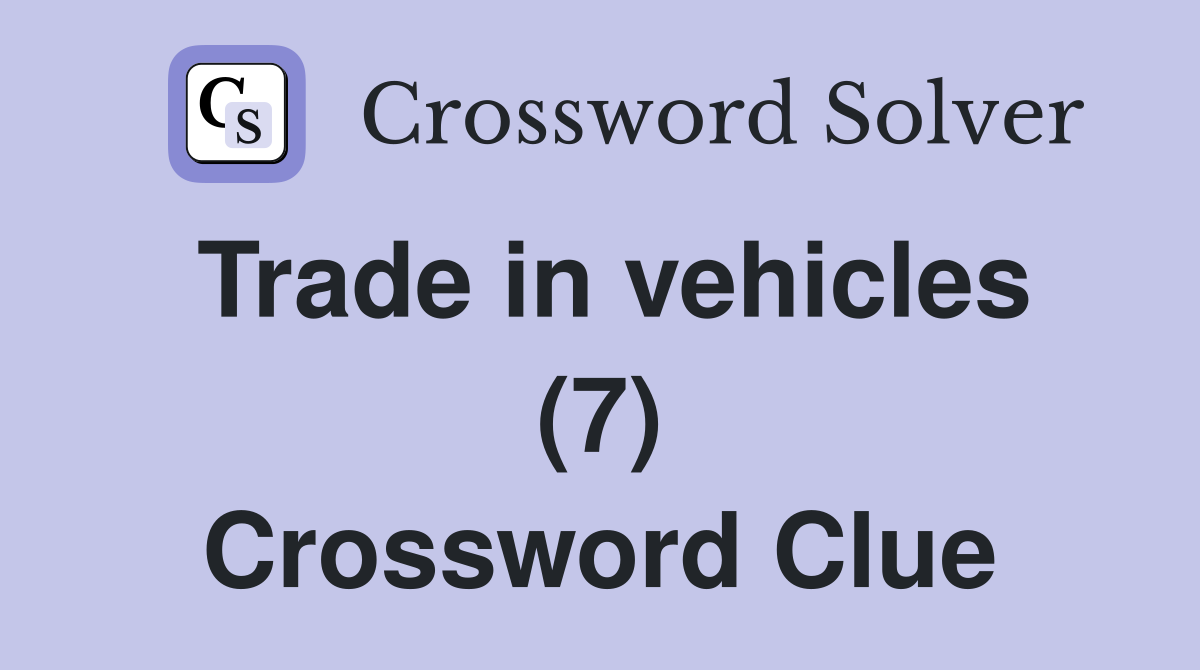 Trade in vehicles (7) Crossword Clue
