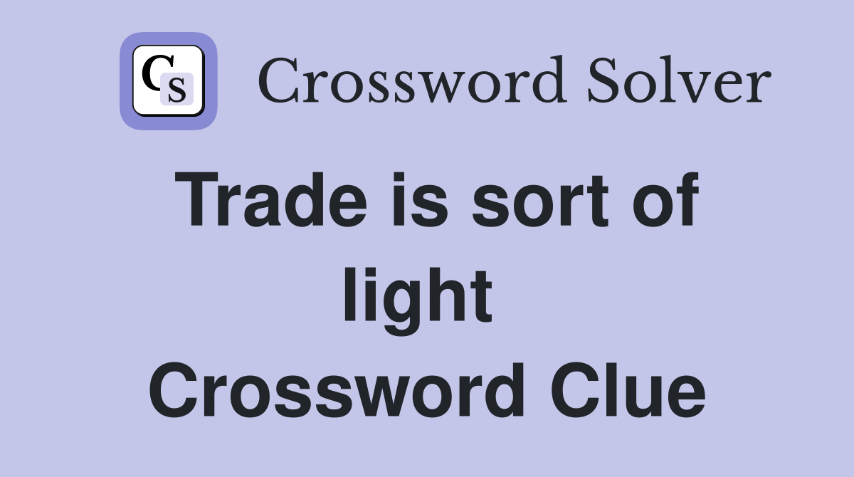 Trade is sort of light  Crossword Clue