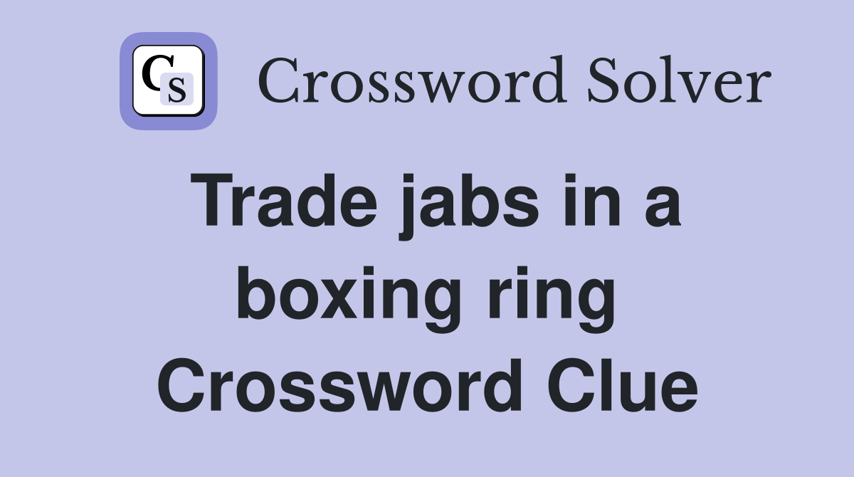 Trade jabs in a boxing ring Crossword Clue