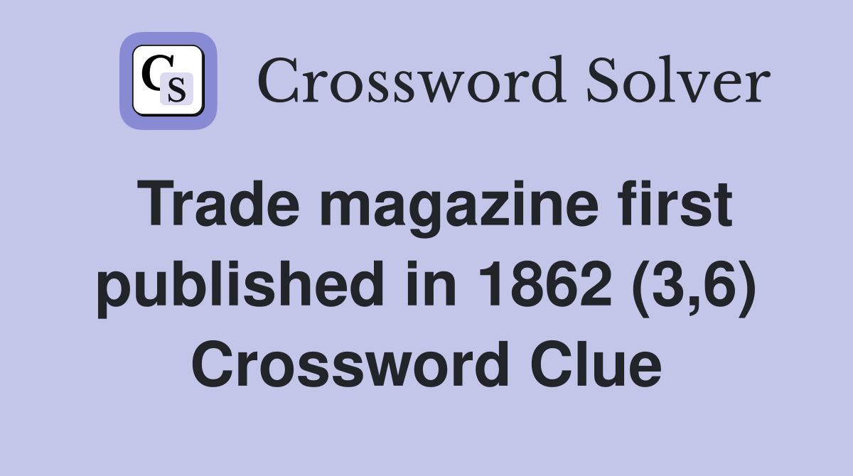 Trade magazine first published in 1862 (3,6) Crossword Clue