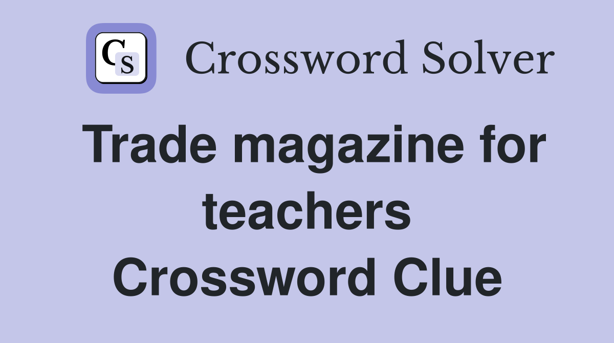 Trade magazine for teachers Crossword Clue