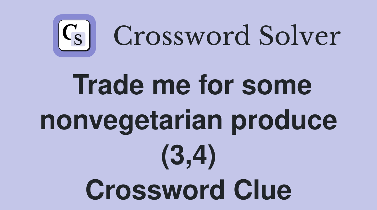 Trade me for some nonvegetarian produce (3,4) Crossword Clue