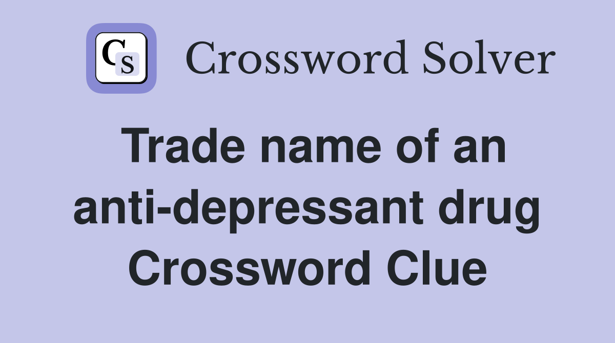 Trade name of an anti-depressant drug Crossword Clue