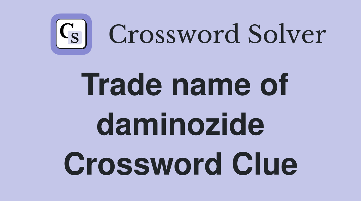 Trade name of daminozide Crossword Clue
