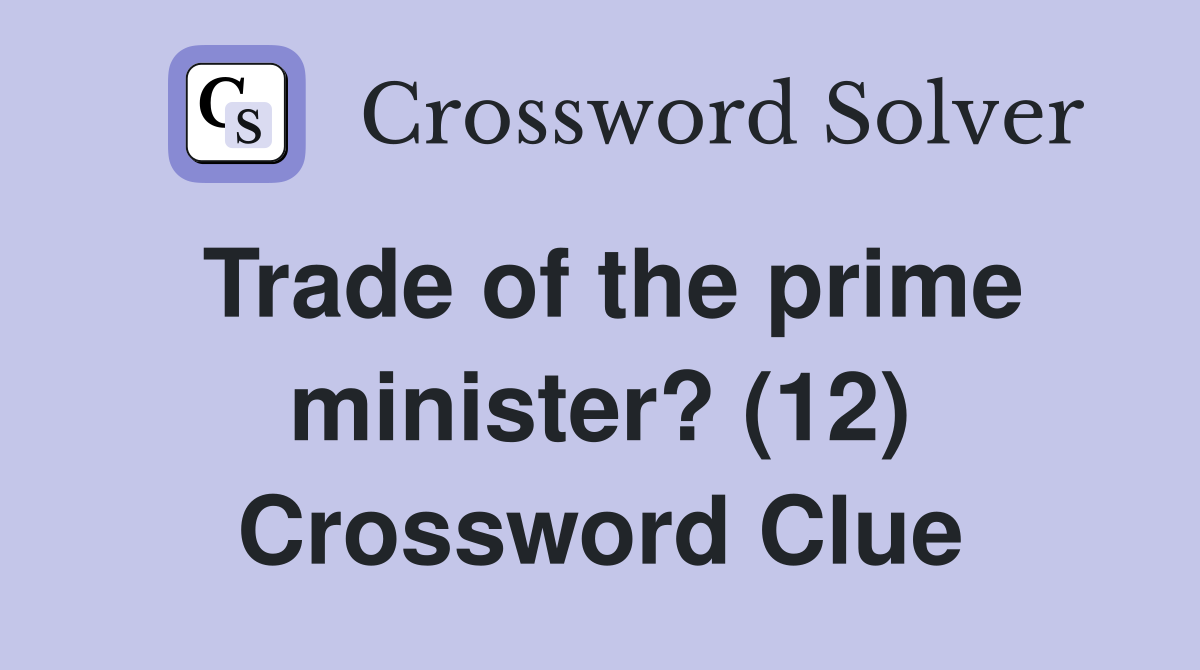 Trade of the prime minister? (12) Crossword Clue