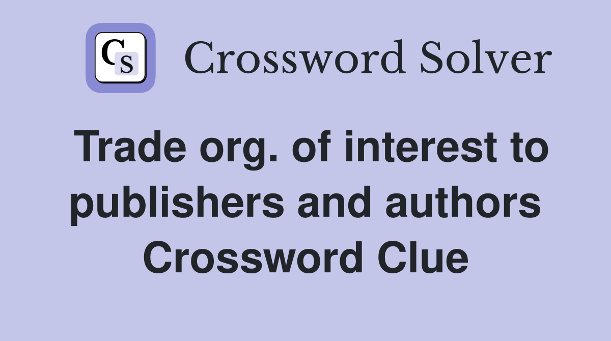 Trade org. of interest to publishers and authors Crossword Clue