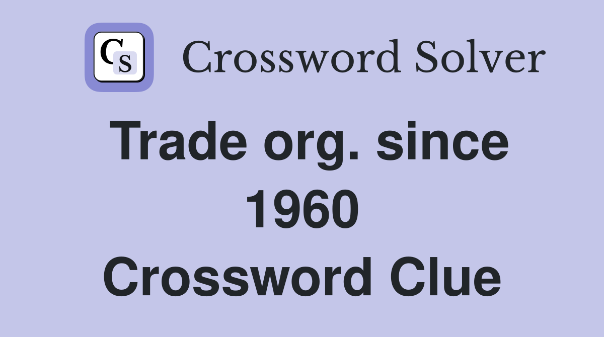 Trade org. since 1960 Crossword Clue
