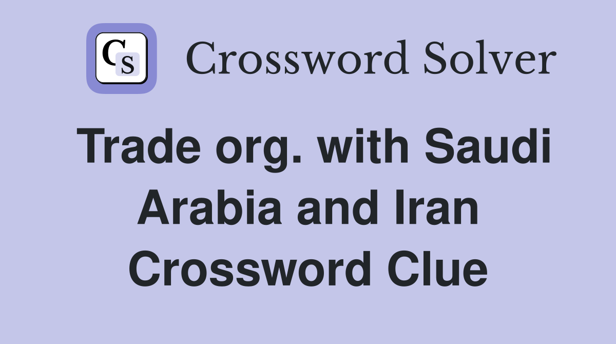 Trade org. with Saudi Arabia and Iran Crossword Clue