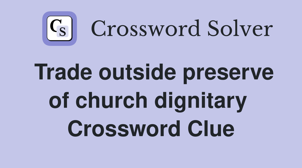 Trade outside preserve of church dignitary  Crossword Clue