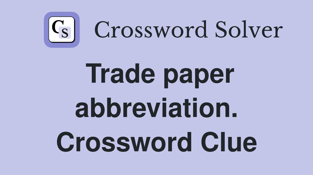 Trade paper abbreviation. Crossword Clue