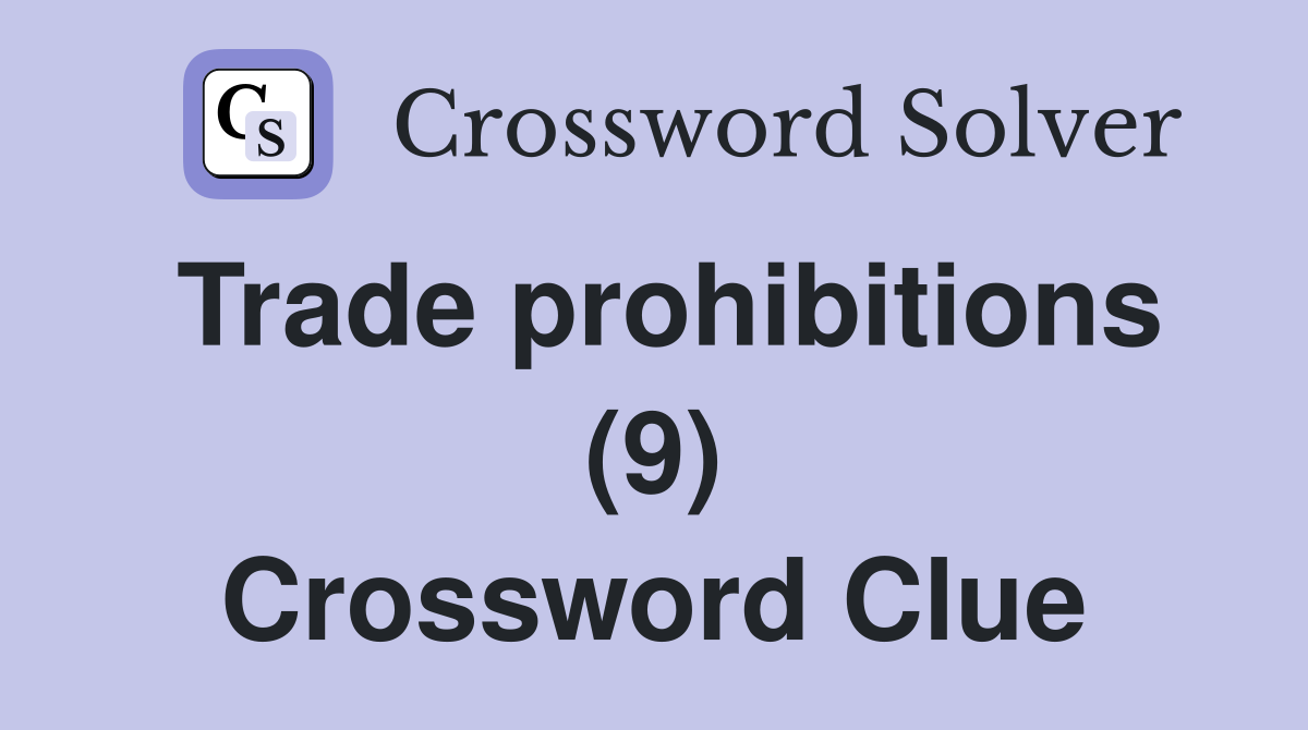 Trade prohibitions (9) Crossword Clue