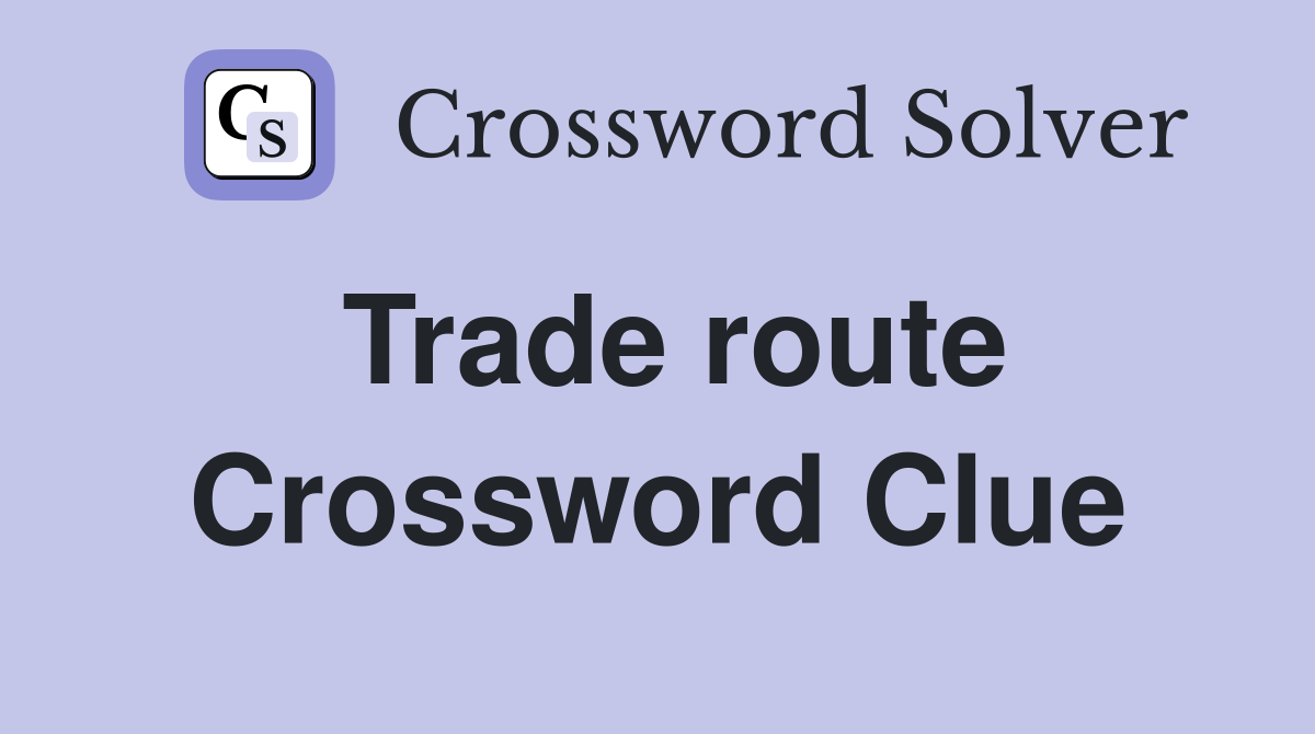 Trade route Crossword Clue
