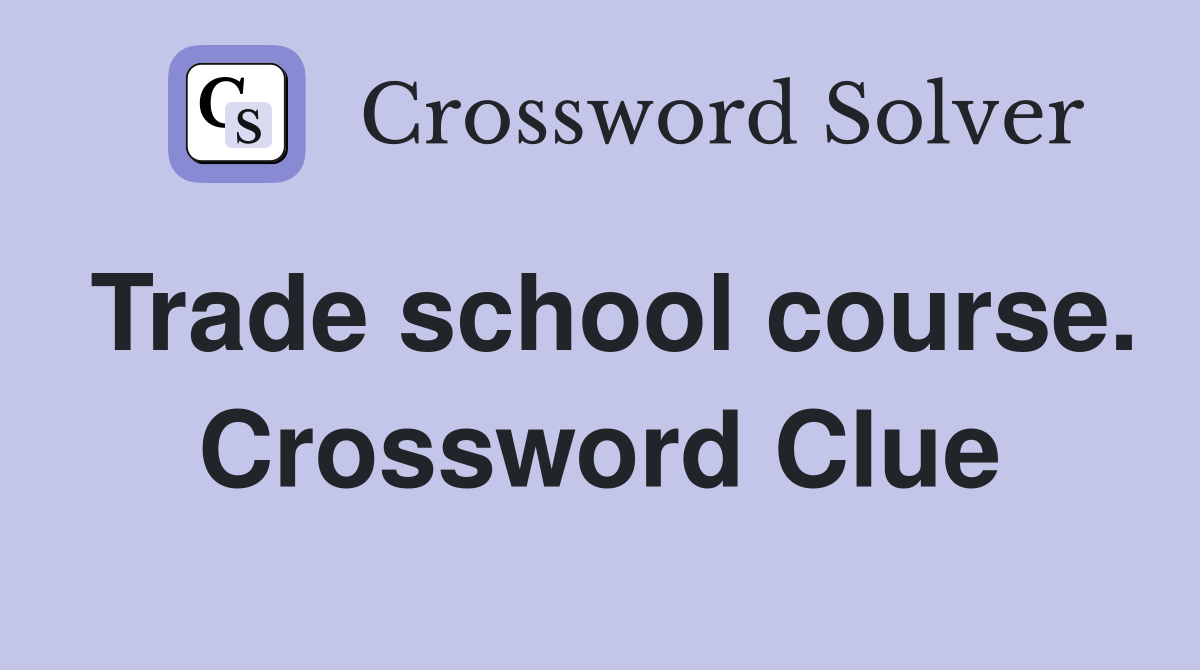 Trade school course. Crossword Clue