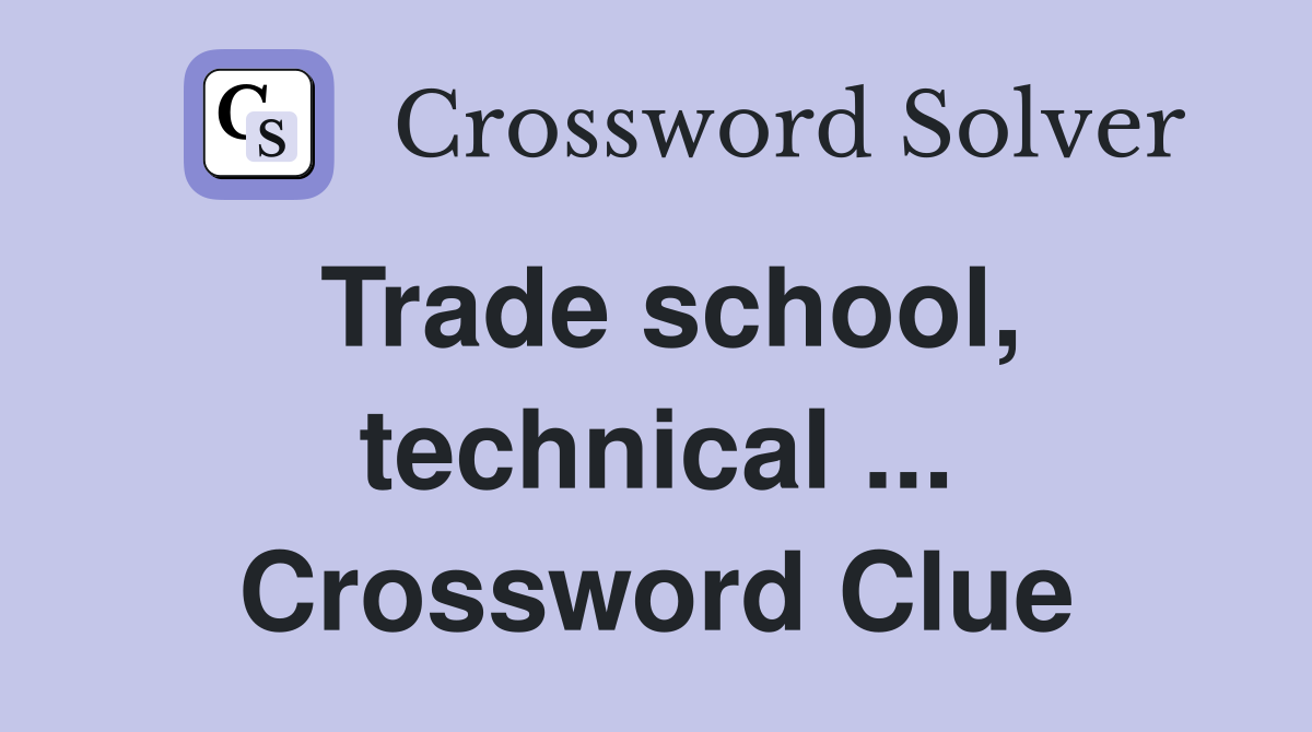 Trade school, technical ... Crossword Clue