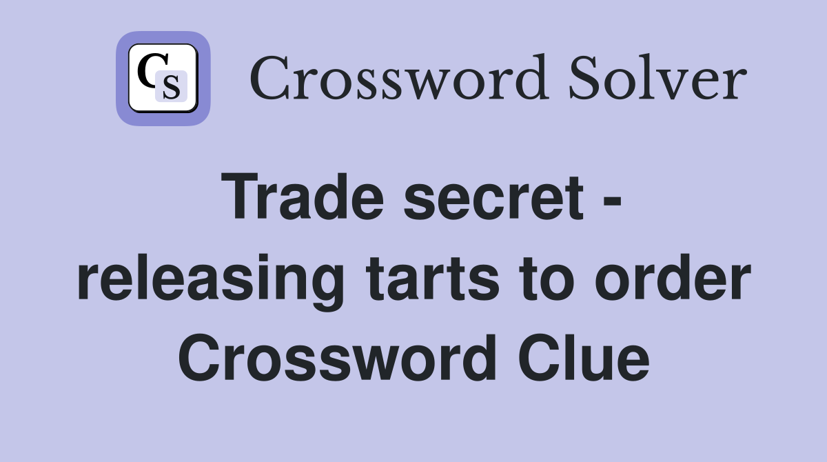 Trade secret - releasing tarts to order Crossword Clue