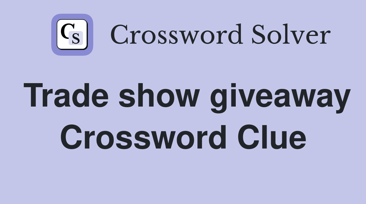 Trade show giveaway Crossword Clue