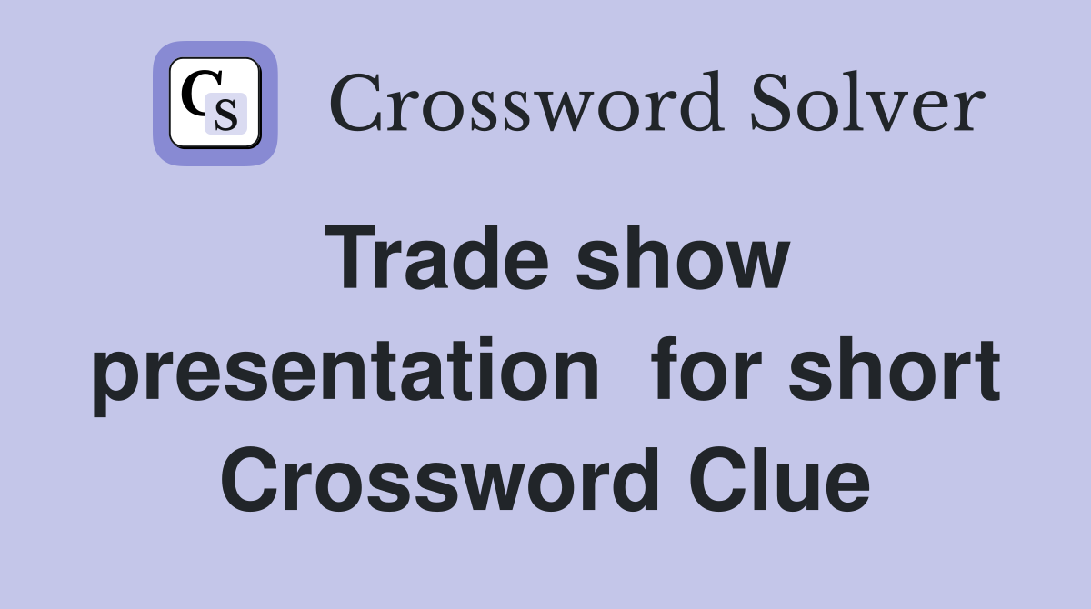 Trade show presentation  for short Crossword Clue