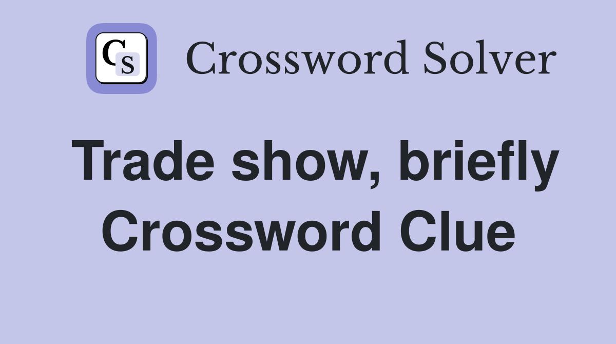 Trade show, briefly Crossword Clue
