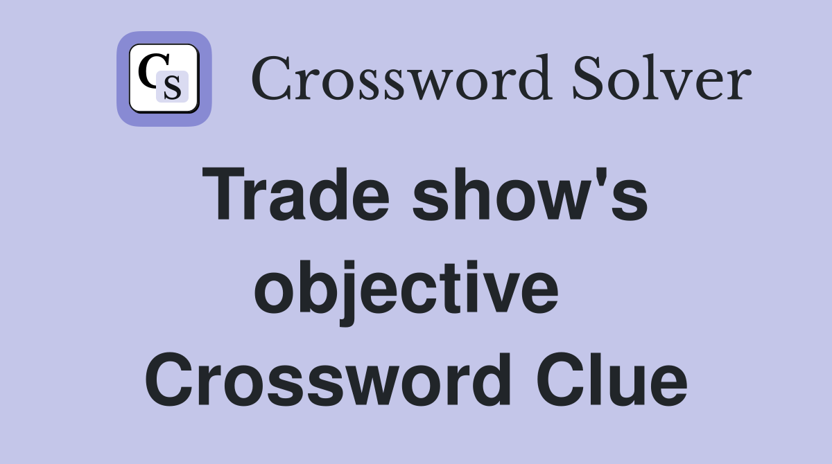 Trade show's objective  Crossword Clue