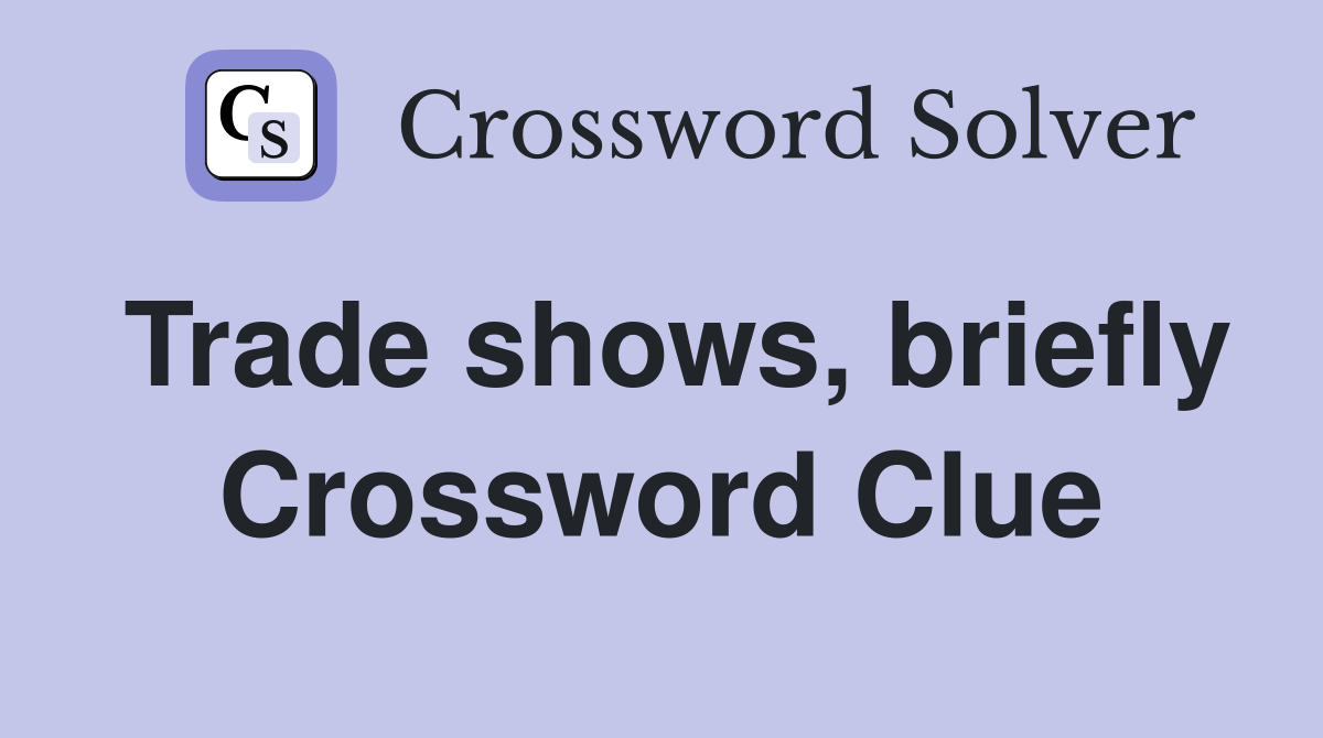 Trade shows, briefly Crossword Clue