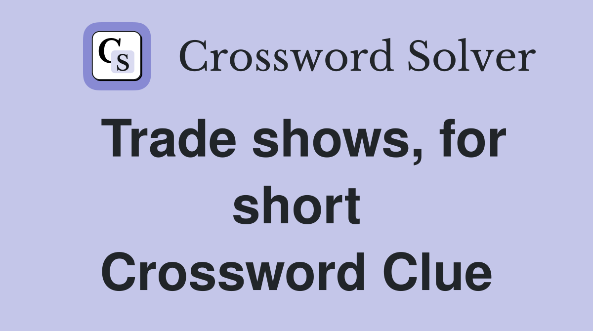 Trade shows, for short Crossword Clue