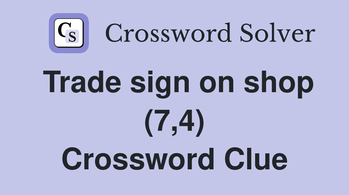 Trade sign on shop (7,4) Crossword Clue