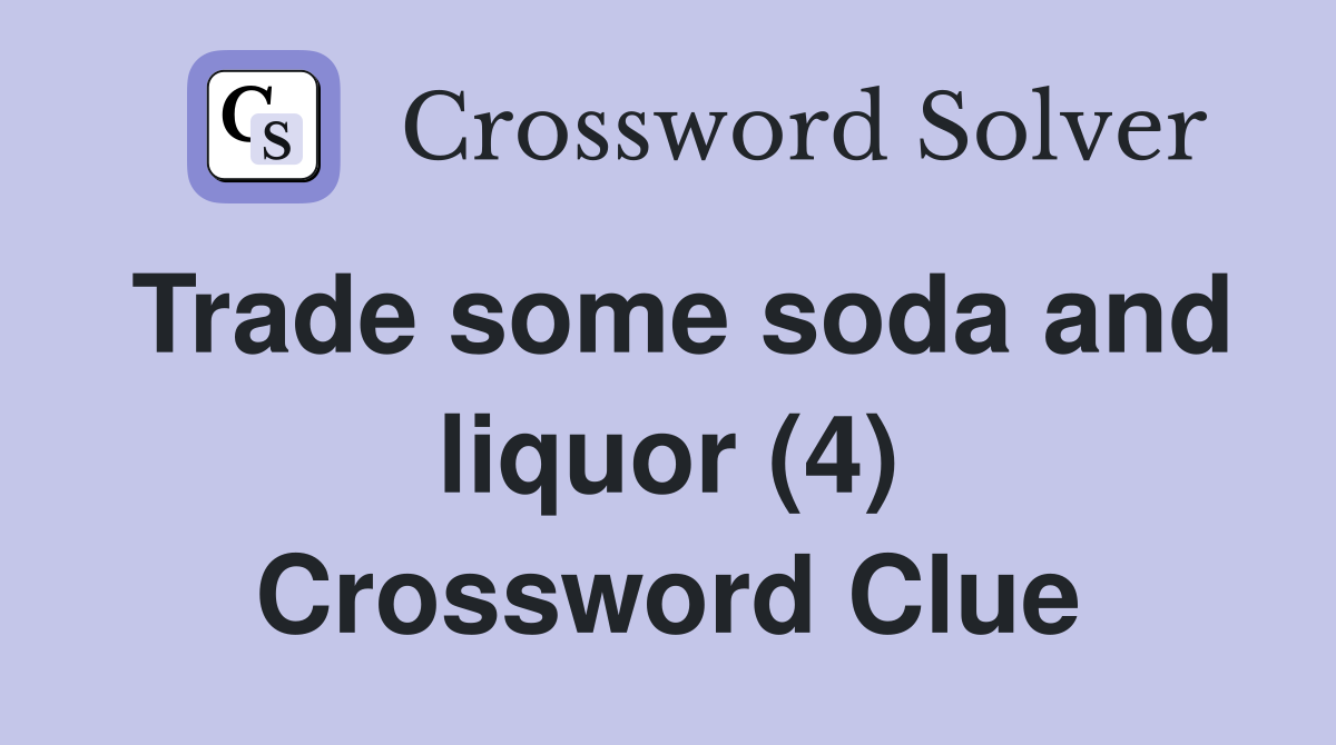 Trade some soda and liquor (4) Crossword Clue