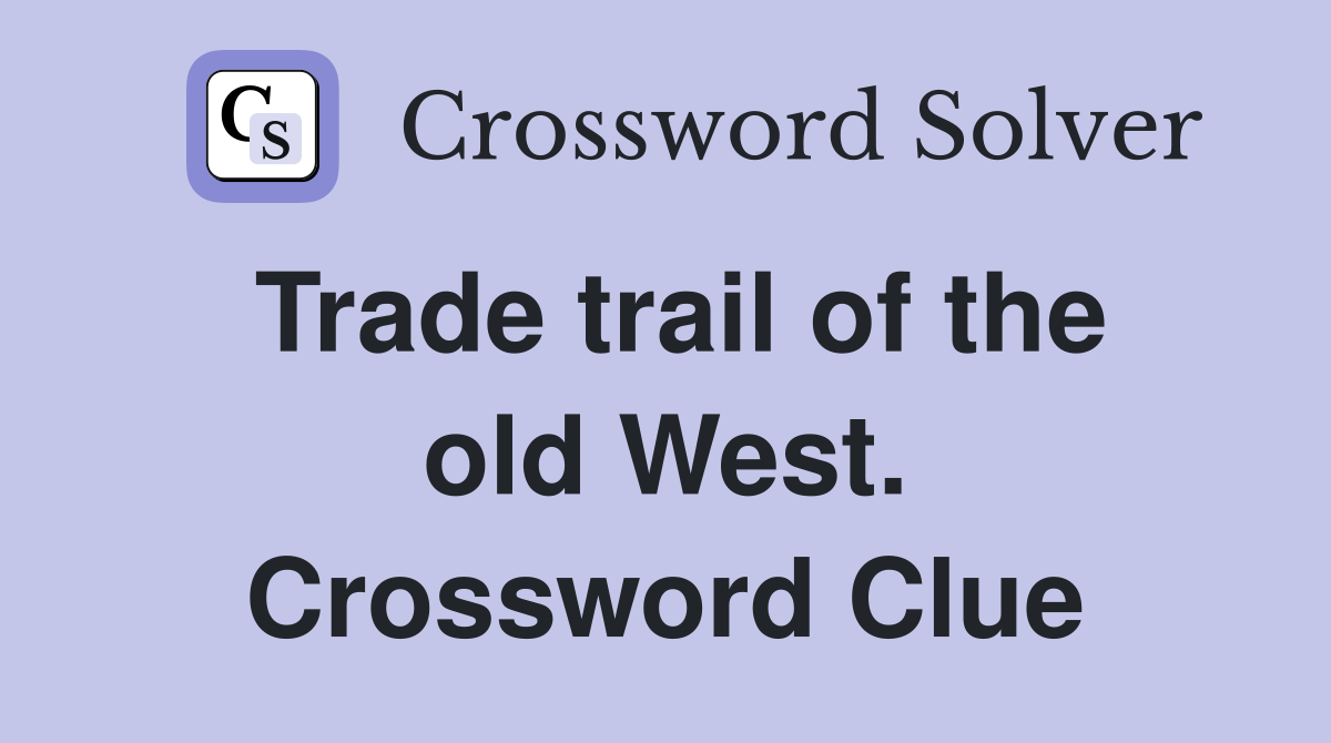 Trade trail of the old West. Crossword Clue
