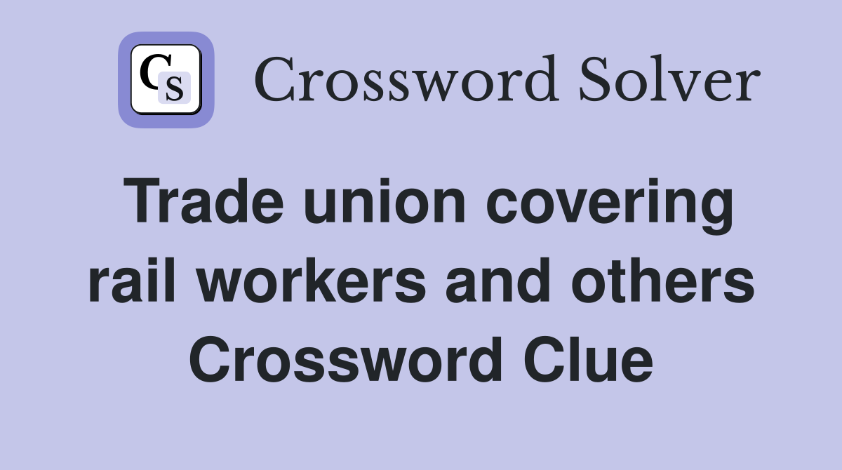 Trade union covering rail workers and others Crossword Clue