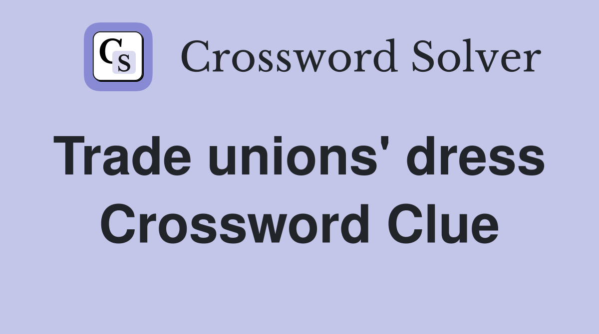 Trade unions' dress  Crossword Clue