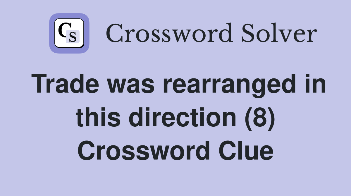 Trade was rearranged in this direction (8) Crossword Clue
