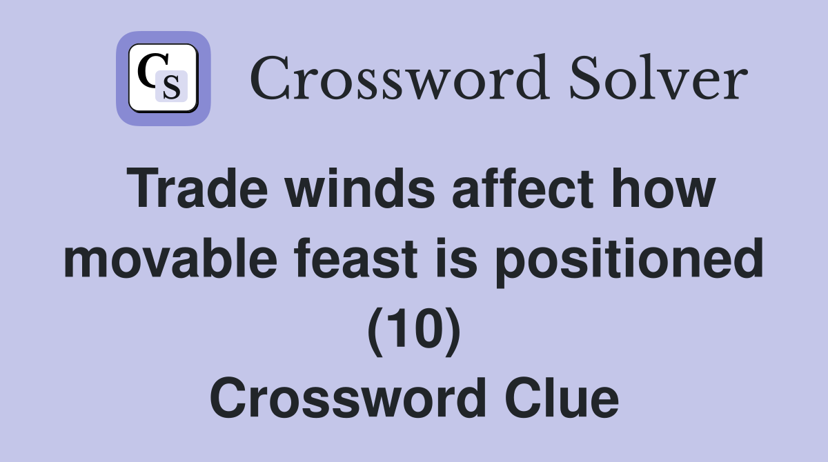 Trade winds affect how movable feast is positioned (10) Crossword Clue